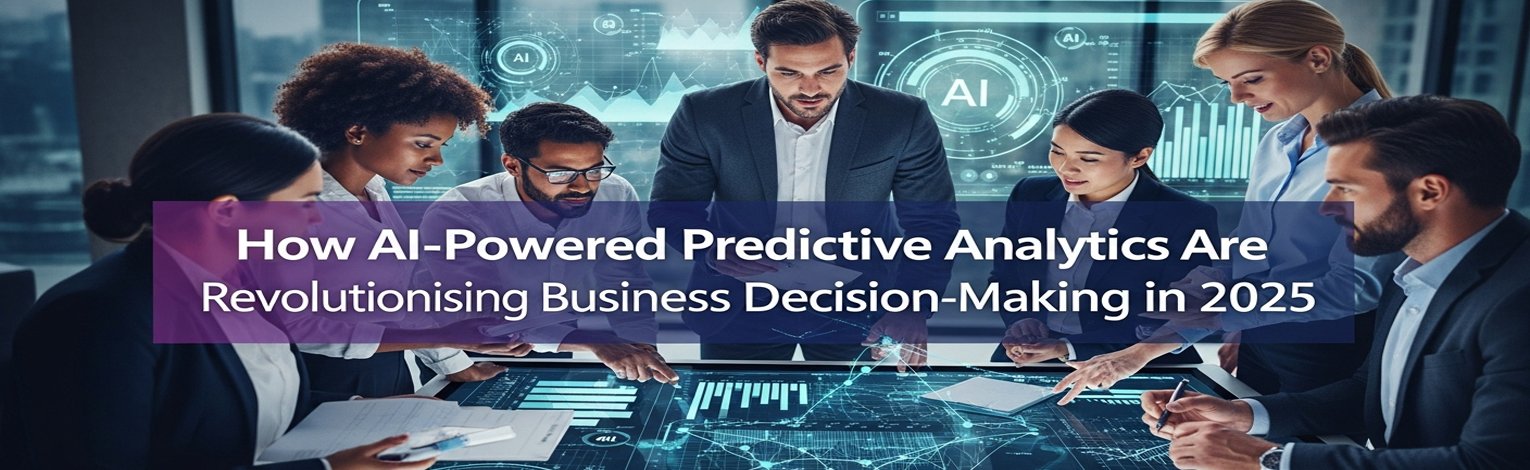 how-ai-powered-predictive-analytics-are-revolutionising-business-decision-making-in-2025