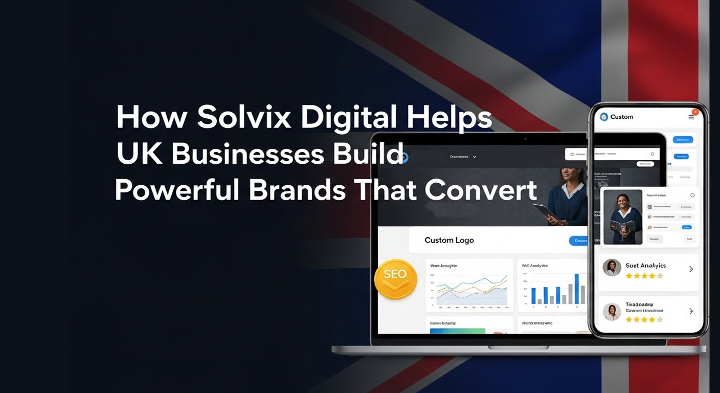 how solvix digital helps uk businesses build powerful brands that convert